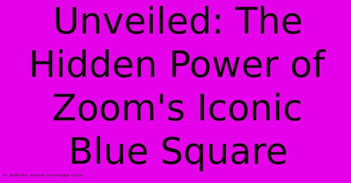 Unveiled: The Hidden Power Of Zoom's Iconic Blue Square