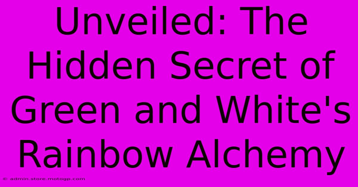 Unveiled: The Hidden Secret Of Green And White's Rainbow Alchemy