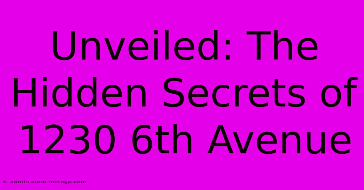 Unveiled: The Hidden Secrets Of 1230 6th Avenue