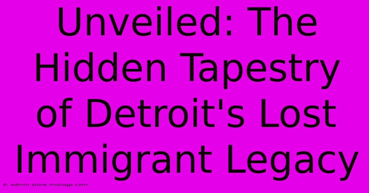 Unveiled: The Hidden Tapestry Of Detroit's Lost Immigrant Legacy