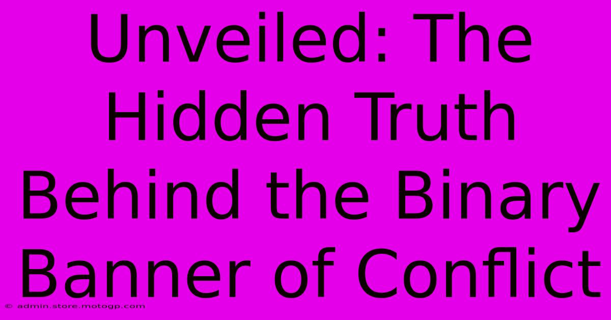 Unveiled: The Hidden Truth Behind The Binary Banner Of Conflict