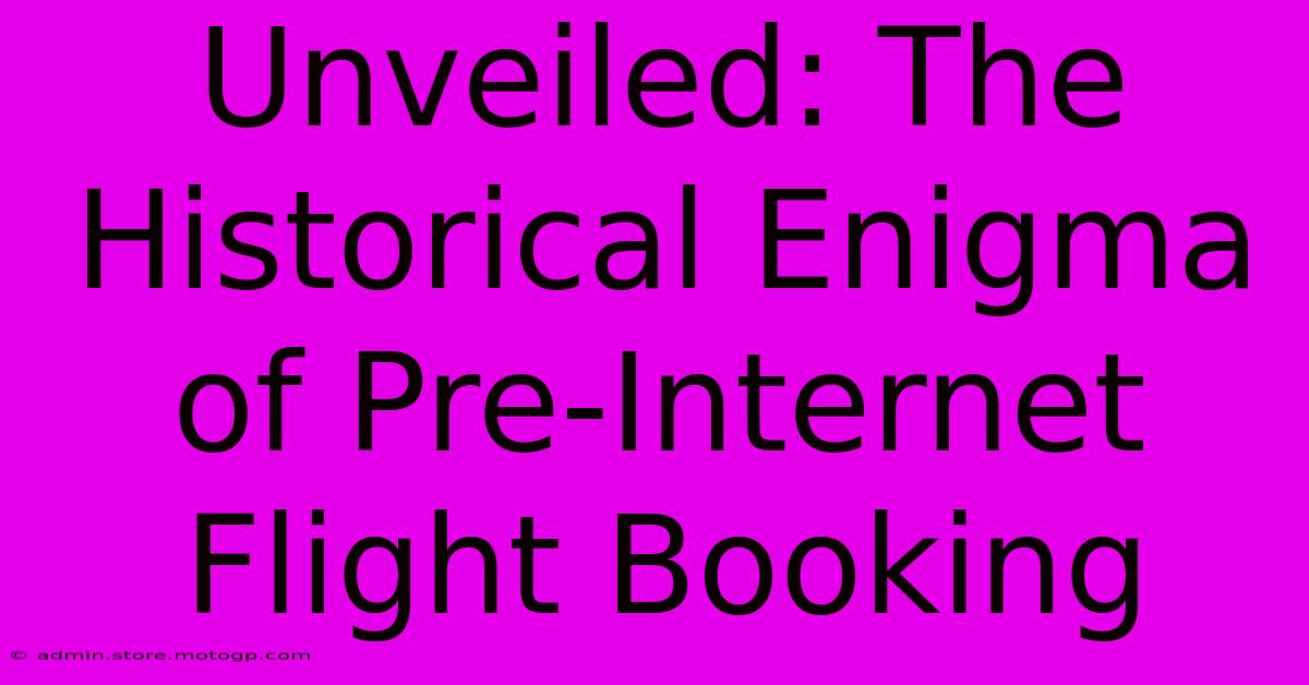 Unveiled: The Historical Enigma Of Pre-Internet Flight Booking