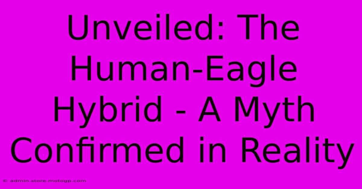 Unveiled: The Human-Eagle Hybrid - A Myth Confirmed In Reality