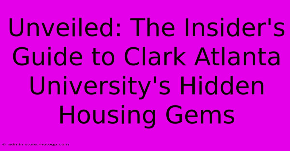 Unveiled: The Insider's Guide To Clark Atlanta University's Hidden Housing Gems