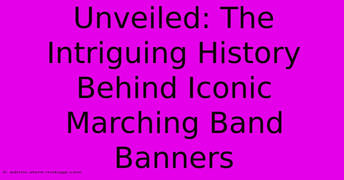 Unveiled: The Intriguing History Behind Iconic Marching Band Banners