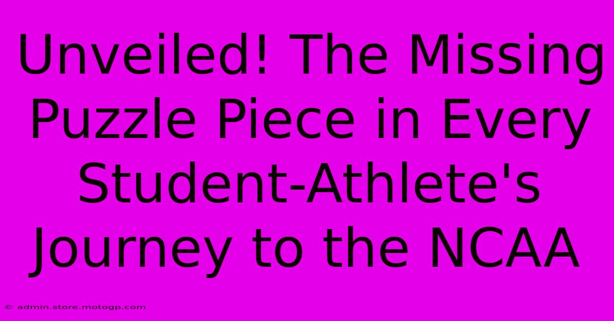 Unveiled! The Missing Puzzle Piece In Every Student-Athlete's Journey To The NCAA