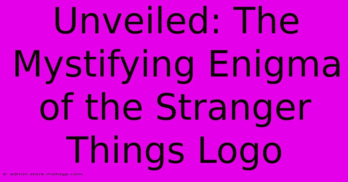 Unveiled: The Mystifying Enigma Of The Stranger Things Logo