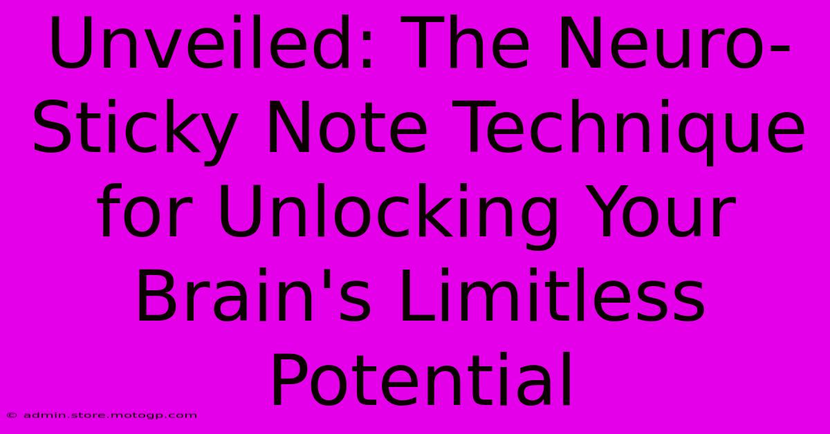 Unveiled: The Neuro-Sticky Note Technique For Unlocking Your Brain's Limitless Potential