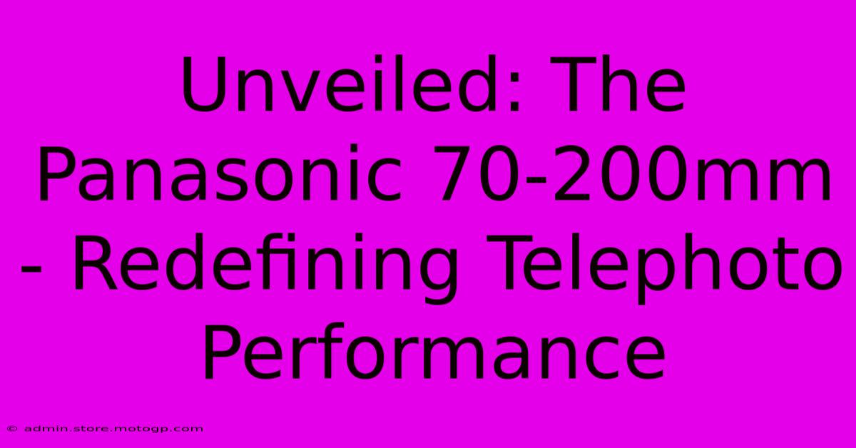 Unveiled: The Panasonic 70-200mm - Redefining Telephoto Performance