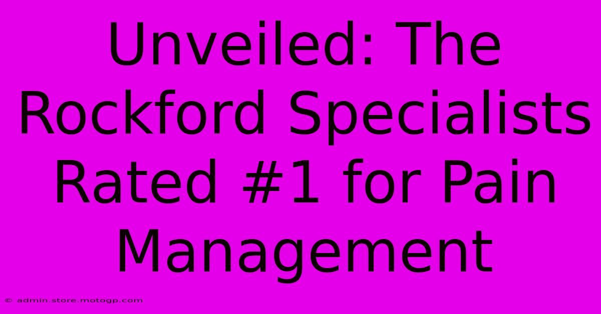 Unveiled: The Rockford Specialists Rated #1 For Pain Management