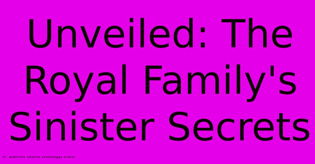 Unveiled: The Royal Family's Sinister Secrets