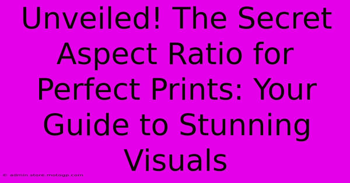 Unveiled! The Secret Aspect Ratio For Perfect Prints: Your Guide To Stunning Visuals