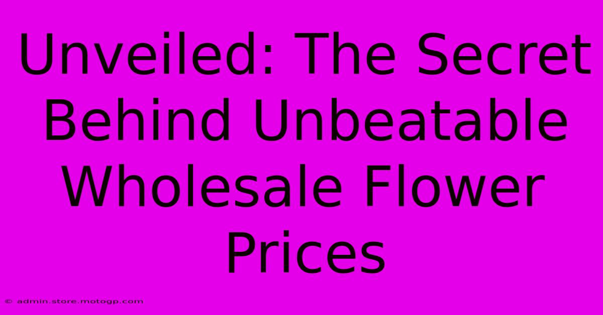 Unveiled: The Secret Behind Unbeatable Wholesale Flower Prices