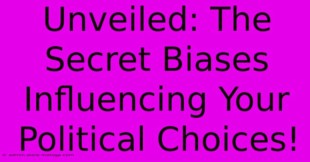 Unveiled: The Secret Biases Influencing Your Political Choices!