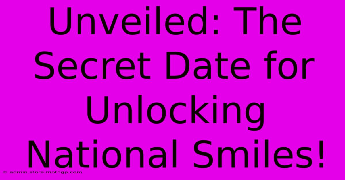 Unveiled: The Secret Date For Unlocking National Smiles!