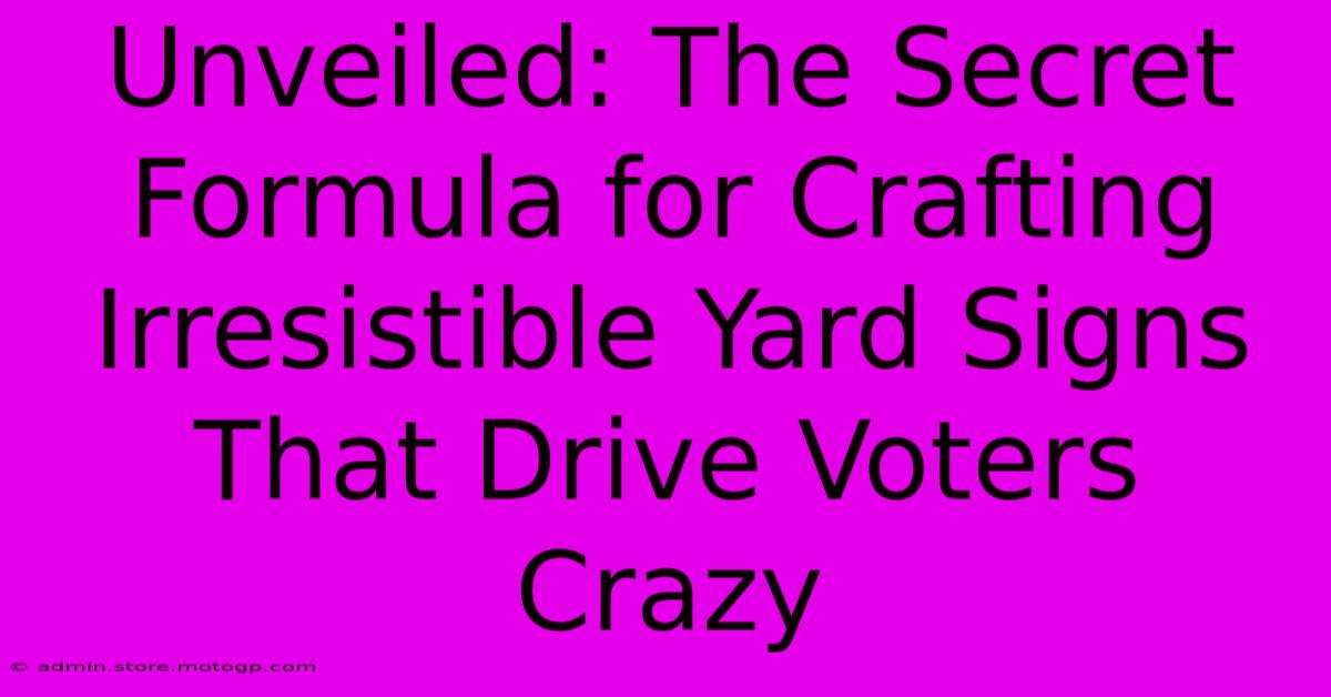 Unveiled: The Secret Formula For Crafting Irresistible Yard Signs That Drive Voters Crazy