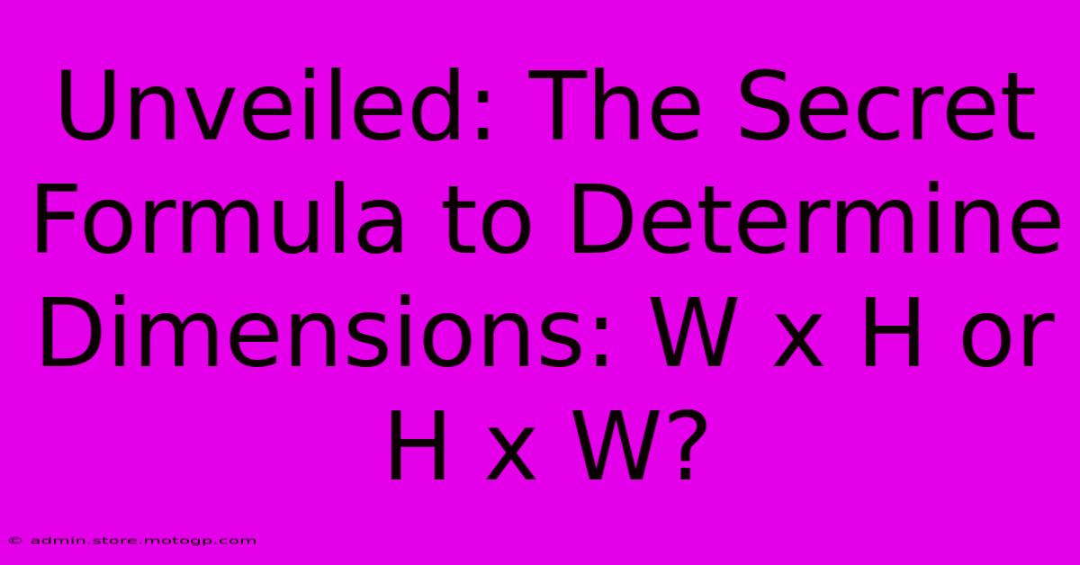 Unveiled: The Secret Formula To Determine Dimensions: W X H Or H X W?