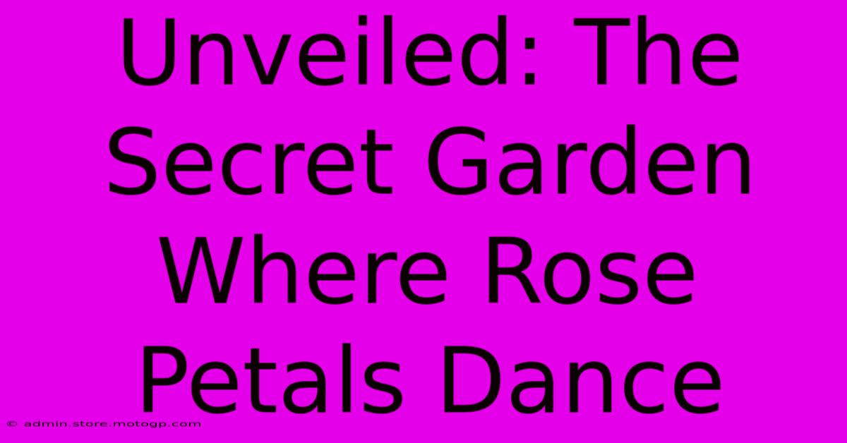 Unveiled: The Secret Garden Where Rose Petals Dance