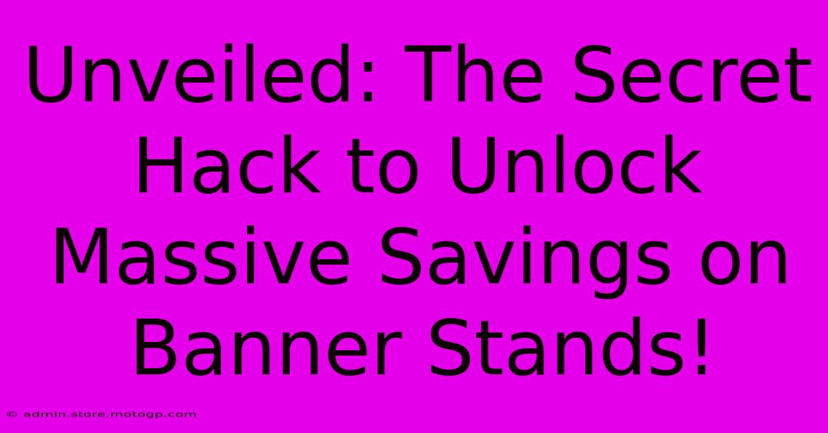 Unveiled: The Secret Hack To Unlock Massive Savings On Banner Stands!