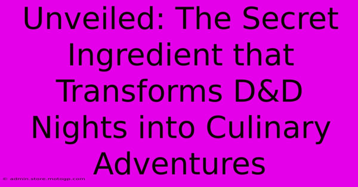 Unveiled: The Secret Ingredient That Transforms D&D Nights Into Culinary Adventures