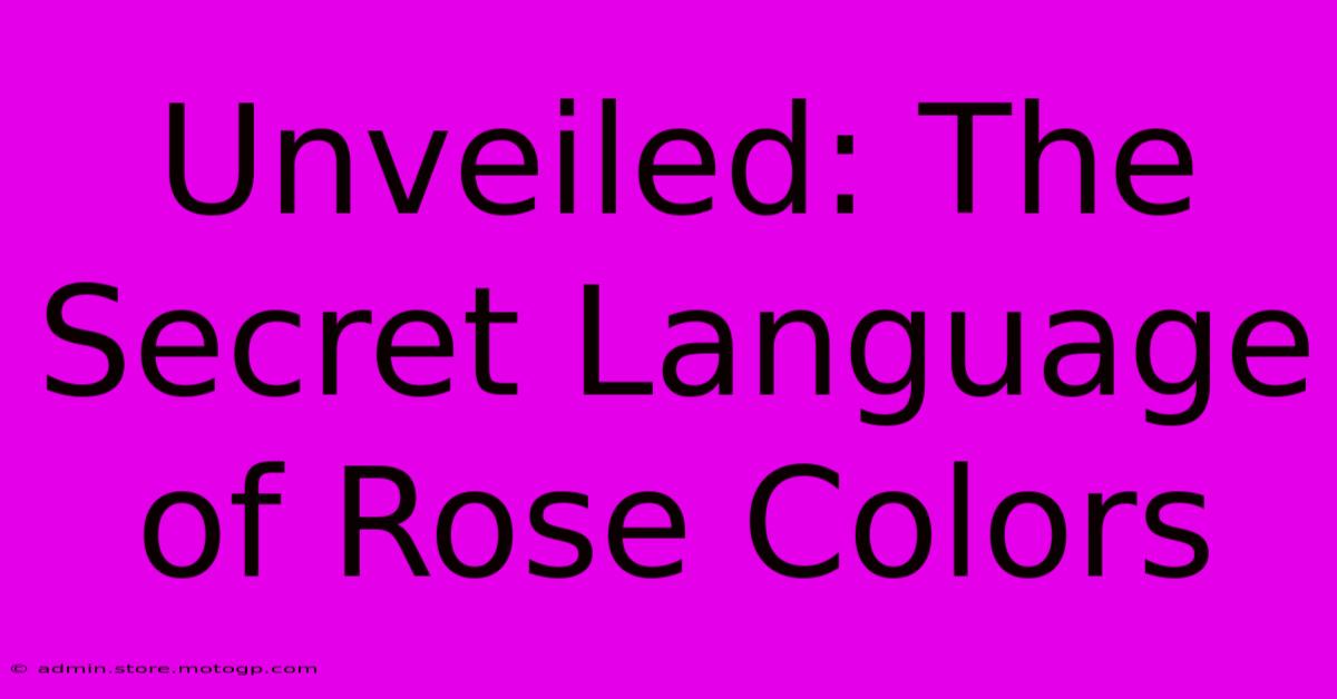 Unveiled: The Secret Language Of Rose Colors