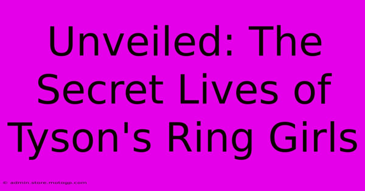 Unveiled: The Secret Lives Of Tyson's Ring Girls