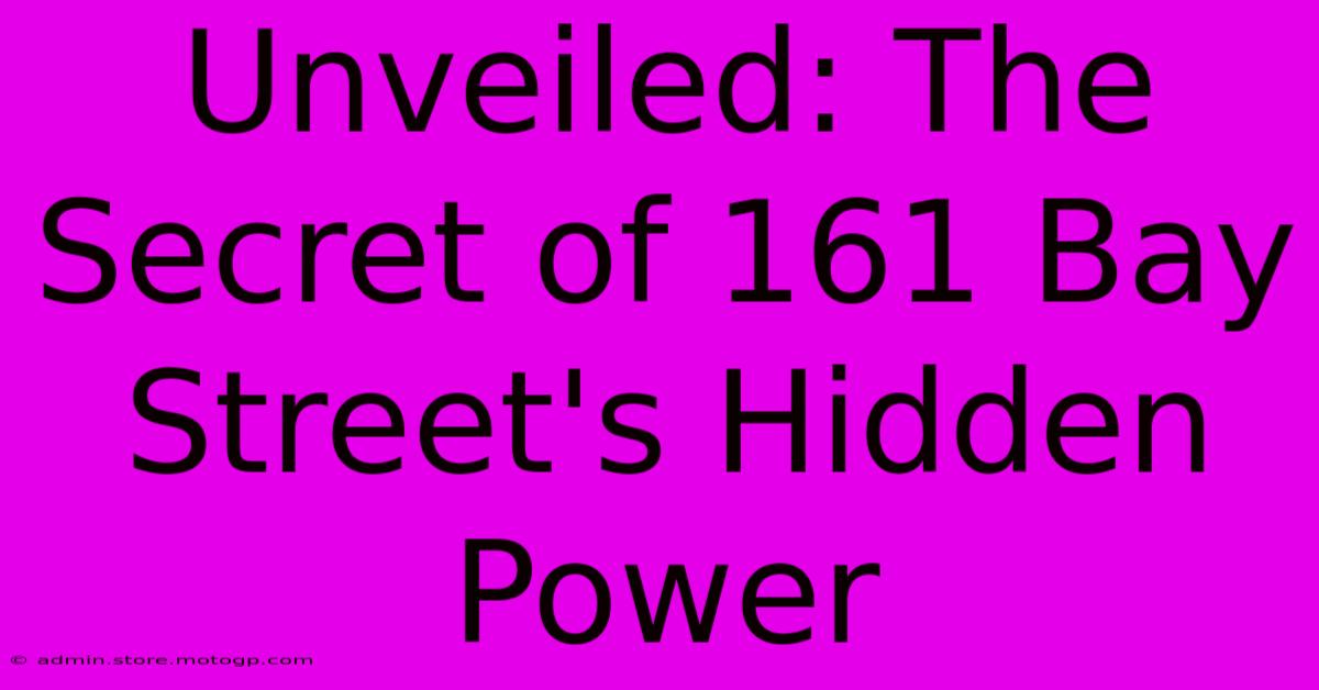 Unveiled: The Secret Of 161 Bay Street's Hidden Power