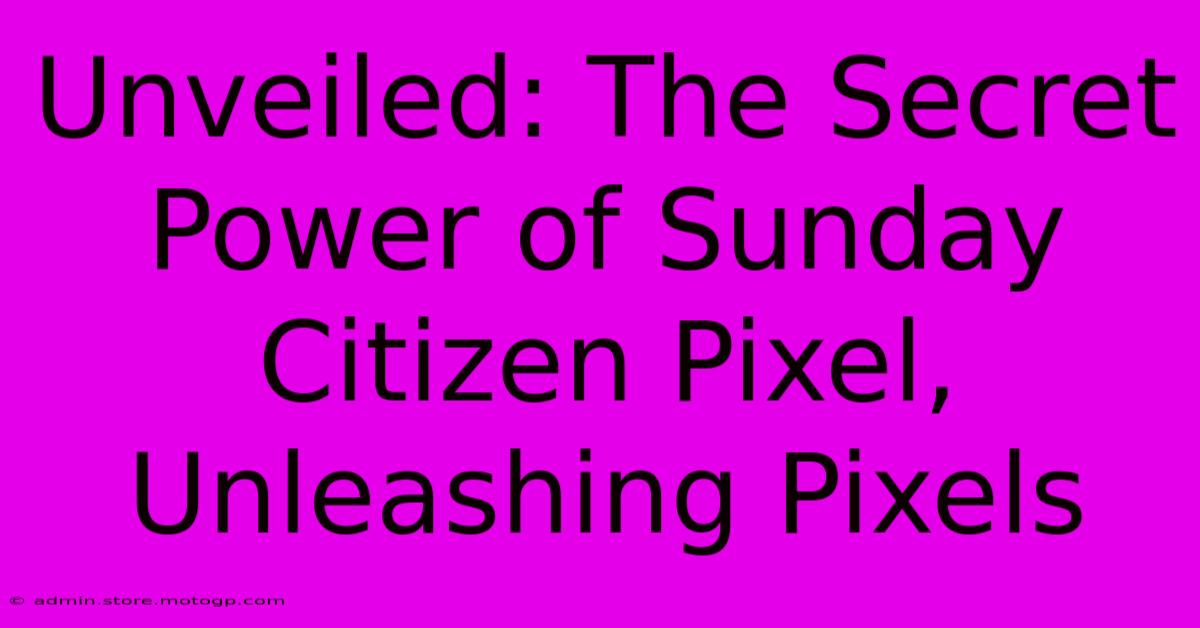 Unveiled: The Secret Power Of Sunday Citizen Pixel, Unleashing Pixels