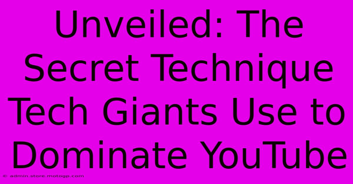 Unveiled: The Secret Technique Tech Giants Use To Dominate YouTube