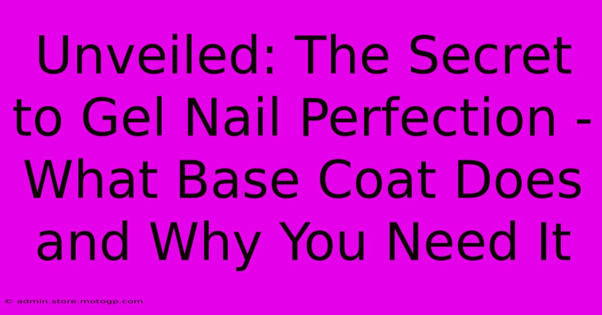 Unveiled: The Secret To Gel Nail Perfection - What Base Coat Does And Why You Need It