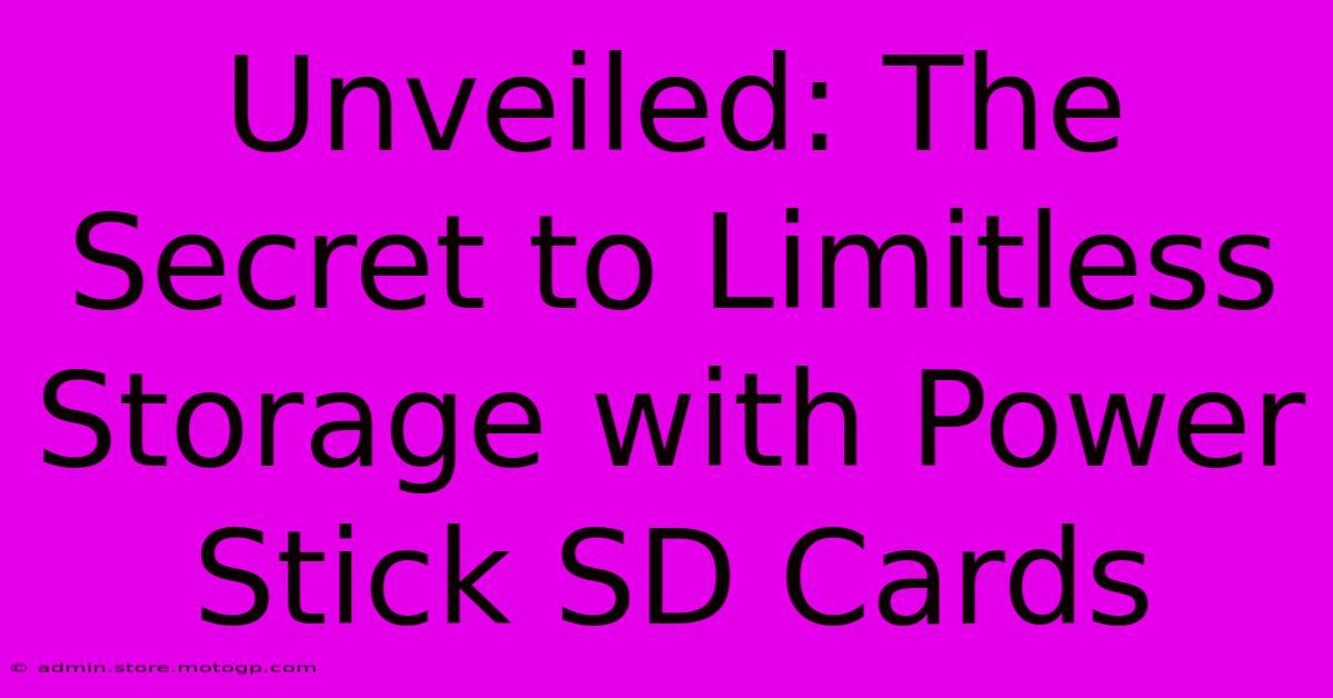 Unveiled: The Secret To Limitless Storage With Power Stick SD Cards