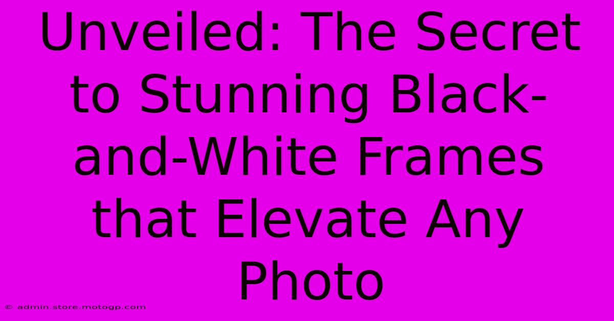 Unveiled: The Secret To Stunning Black-and-White Frames That Elevate Any Photo