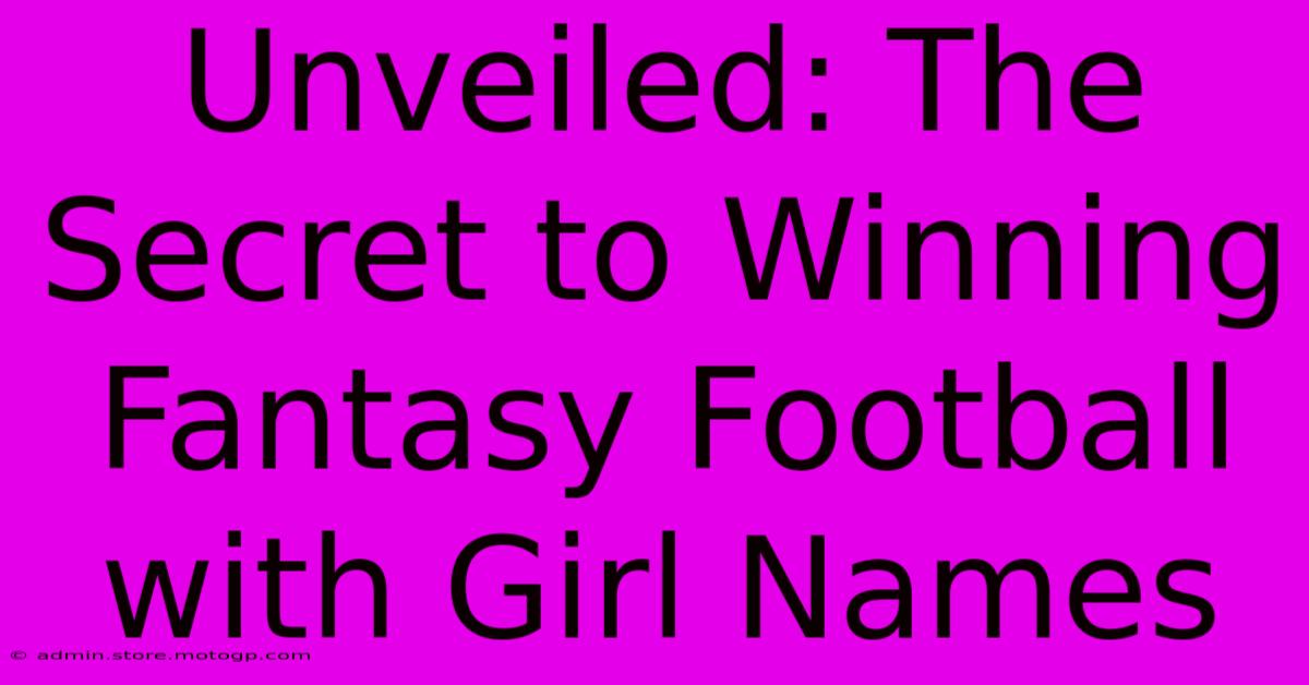 Unveiled: The Secret To Winning Fantasy Football With Girl Names