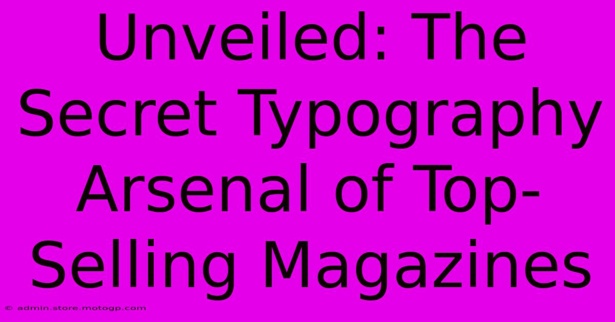 Unveiled: The Secret Typography Arsenal Of Top-Selling Magazines