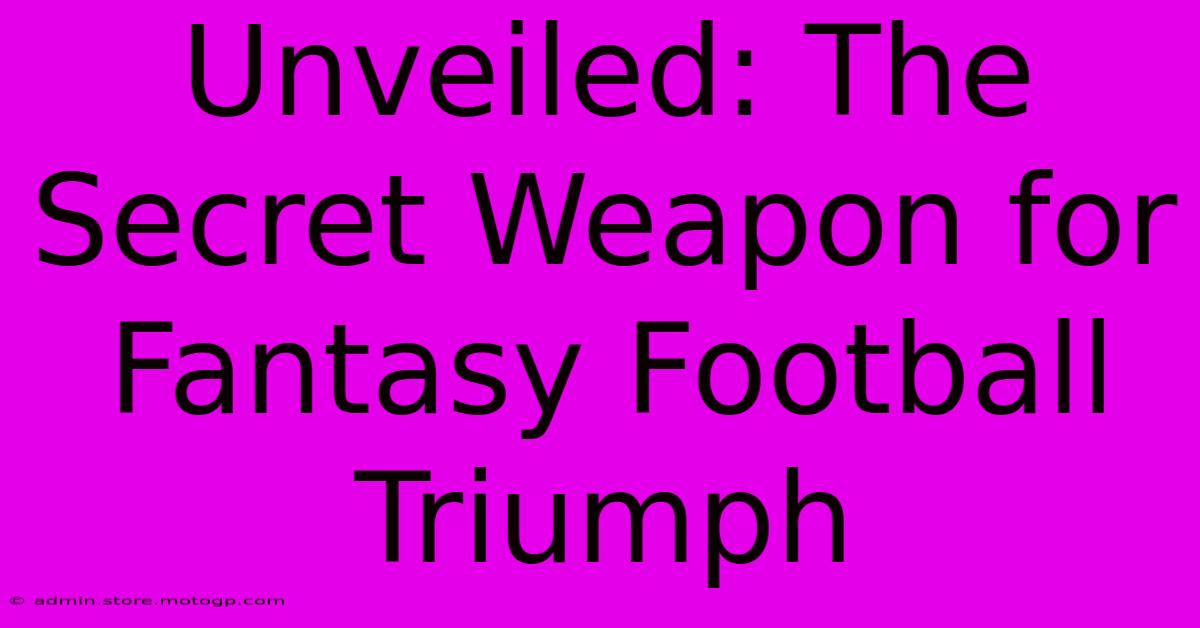 Unveiled: The Secret Weapon For Fantasy Football Triumph