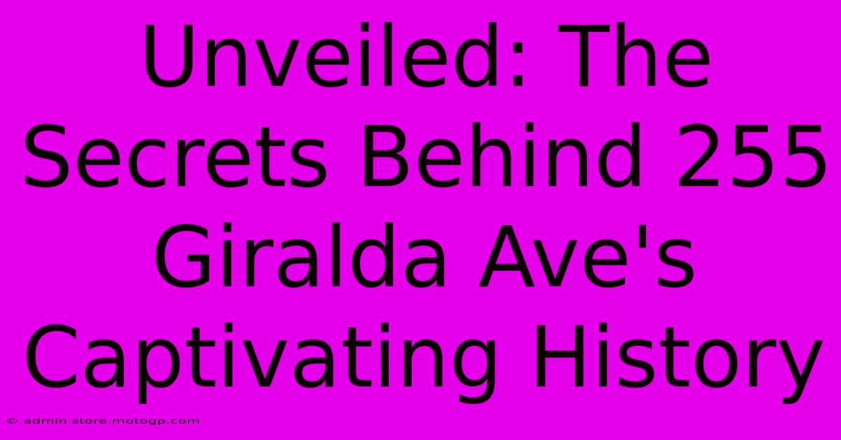 Unveiled: The Secrets Behind 255 Giralda Ave's Captivating History