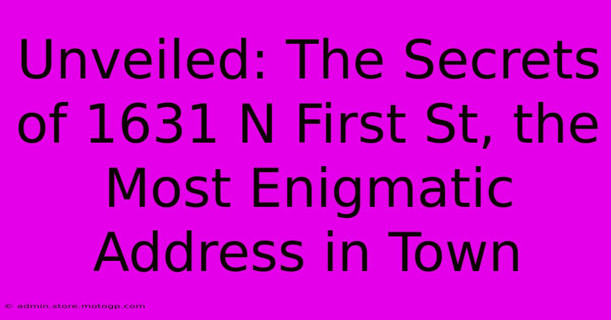 Unveiled: The Secrets Of 1631 N First St, The Most Enigmatic Address In Town