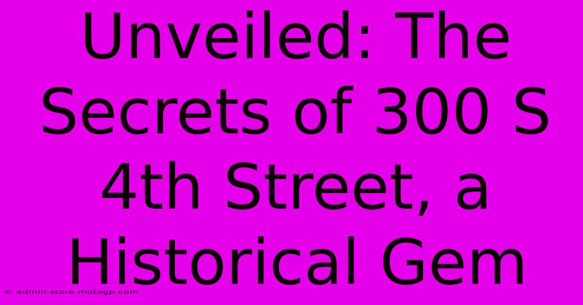 Unveiled: The Secrets Of 300 S 4th Street, A Historical Gem