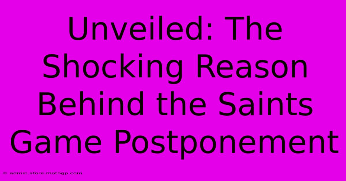 Unveiled: The Shocking Reason Behind The Saints Game Postponement