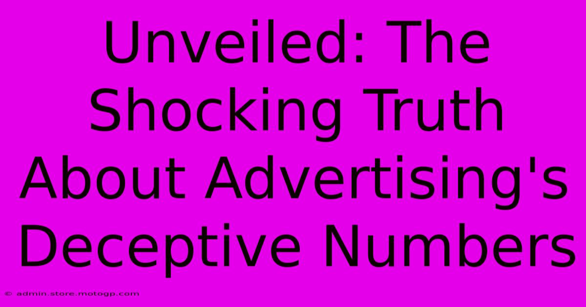 Unveiled: The Shocking Truth About Advertising's Deceptive Numbers