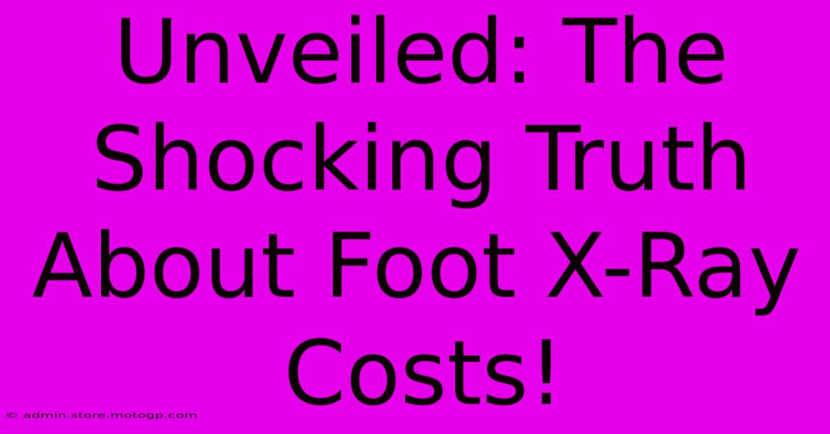 Unveiled: The Shocking Truth About Foot X-Ray Costs!