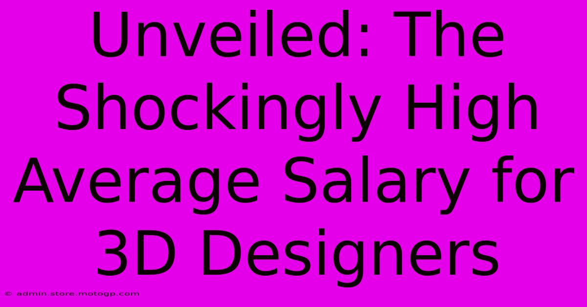 Unveiled: The Shockingly High Average Salary For 3D Designers