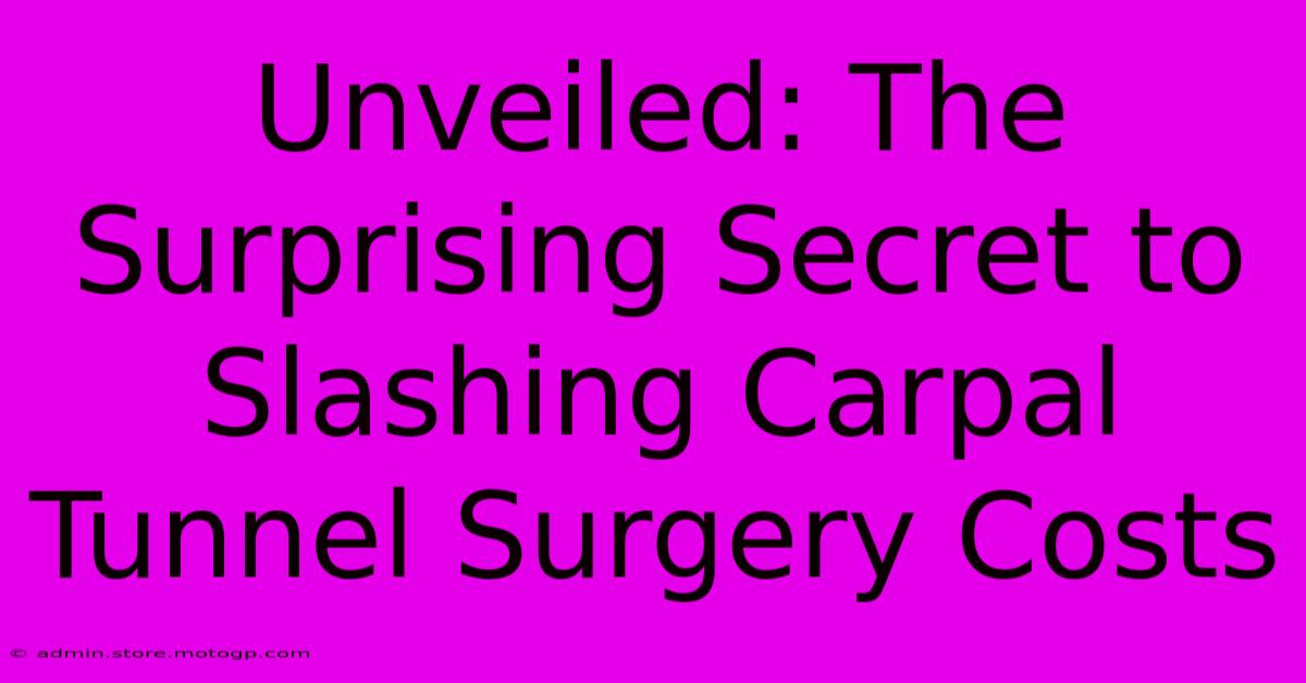 Unveiled: The Surprising Secret To Slashing Carpal Tunnel Surgery Costs