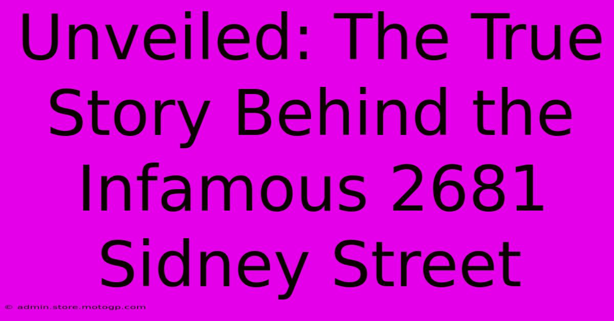 Unveiled: The True Story Behind The Infamous 2681 Sidney Street