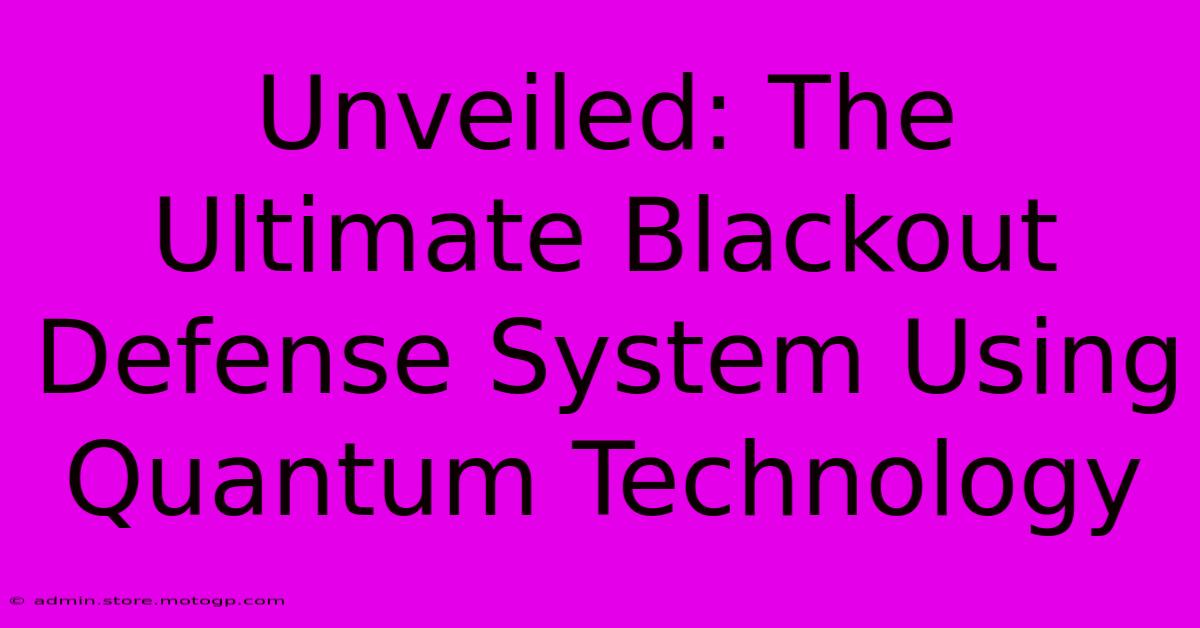 Unveiled: The Ultimate Blackout Defense System Using Quantum Technology