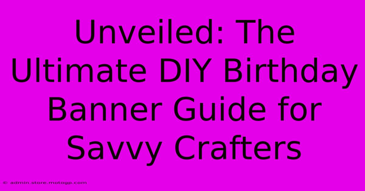 Unveiled: The Ultimate DIY Birthday Banner Guide For Savvy Crafters