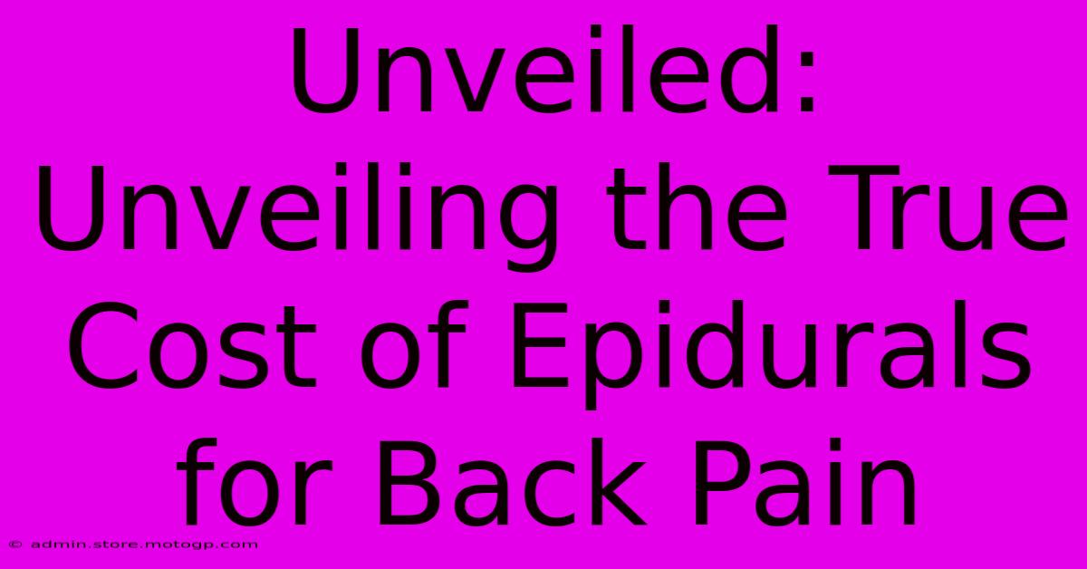 Unveiled: Unveiling The True Cost Of Epidurals For Back Pain