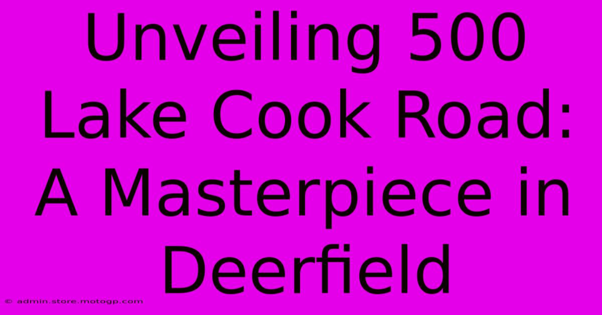 Unveiling 500 Lake Cook Road: A Masterpiece In Deerfield