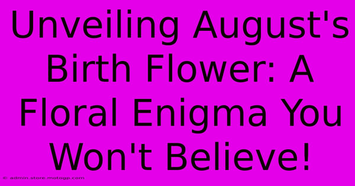 Unveiling August's Birth Flower: A Floral Enigma You Won't Believe!