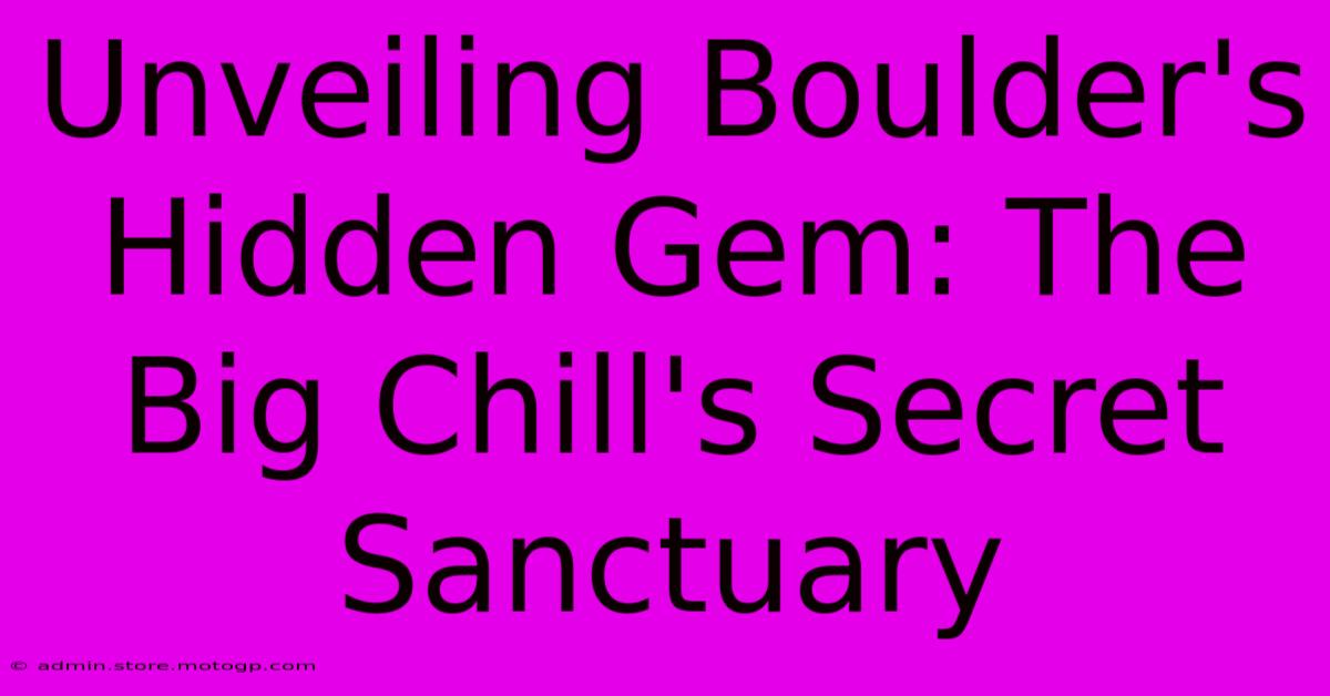 Unveiling Boulder's Hidden Gem: The Big Chill's Secret Sanctuary